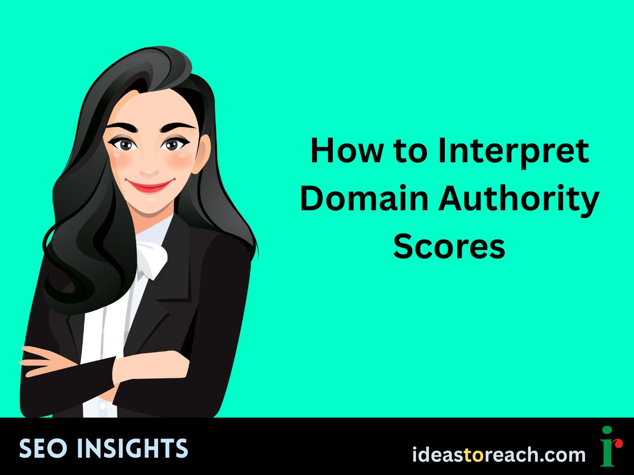 Illustration of a confident woman in a black blazer with the text “How to Interpret Domain Authority Scores” – SEO Insights by IdeasToReach.